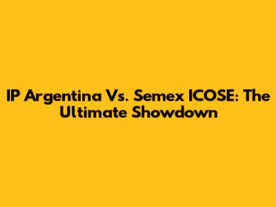 IP Argentina Vs. Semex ICOSE: The Ultimate Showdown