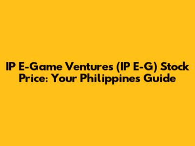 IP E-Game Ventures (IP E-G) Stock Price: Your Philippines Guide