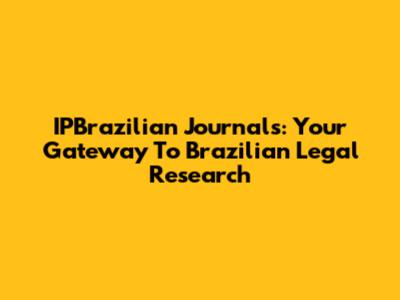 IPBrazilian Journals: Your Gateway To Brazilian Legal Research