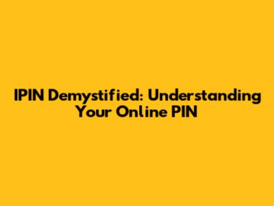 IPIN Demystified: Understanding Your Online PIN