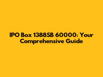 IPO Box 1388SB 60000: Your Comprehensive Guide