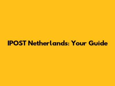 IPOST Netherlands: Your Guide
