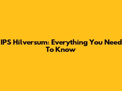 IPS Hilversum: Everything You Need To Know