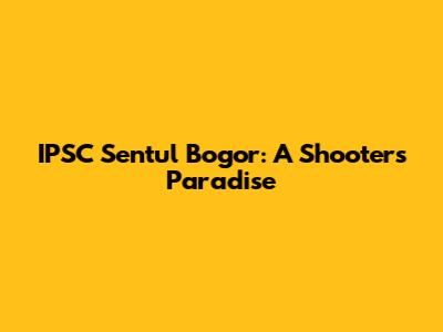 IPSC Sentul Bogor: A Shooter's Paradise