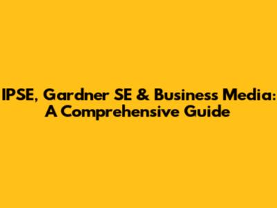 IPSE, Gardner SE & Business Media: A Comprehensive Guide