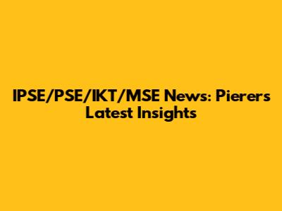 IPSE/PSE/IKT/MSE News: Pierer's Latest Insights