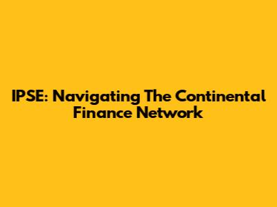IPSE: Navigating The Continental Finance Network