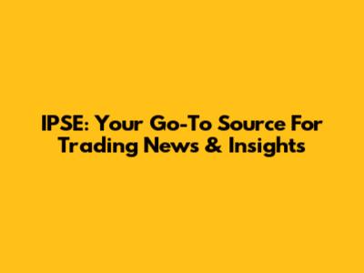 IPSE: Your Go-To Source For Trading News & Insights