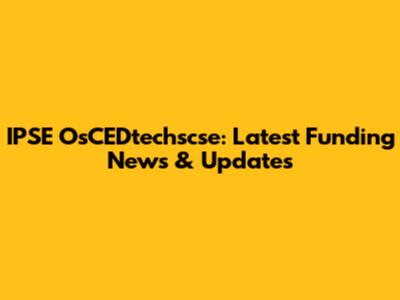 IPSE OsCEDtechscse: Latest Funding News & Updates