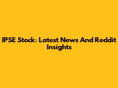 IPSE Stock: Latest News And Reddit Insights
