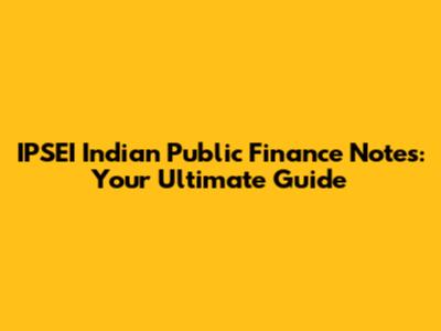 IPSEI Indian Public Finance Notes: Your Ultimate Guide