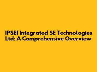 IPSEI Integrated SE Technologies Ltd: A Comprehensive Overview
