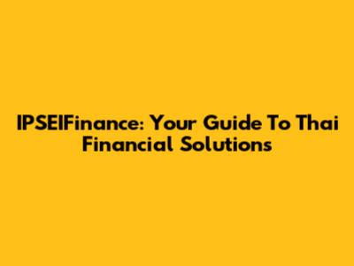 IPSEIFinance: Your Guide To Thai Financial Solutions
