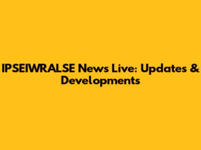 IPSEIWRALSE News Live: Updates & Developments