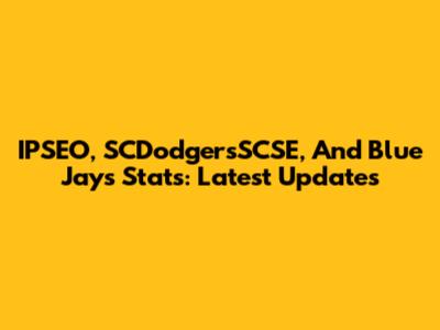 IPSEO, SCDodgersSCSE, And Blue Jays Stats: Latest Updates