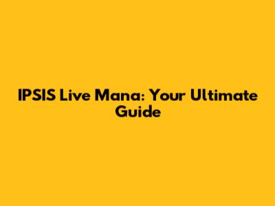 IPSIS Live Mana: Your Ultimate Guide