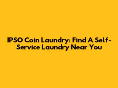 IPSO Coin Laundry: Find A Self-Service Laundry Near You