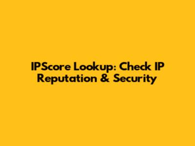 IPScore Lookup: Check IP Reputation & Security