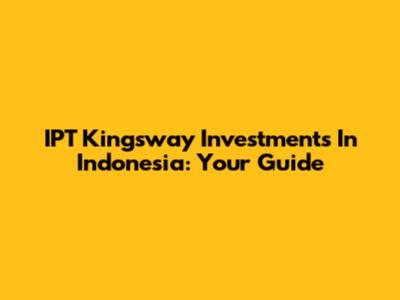 IPT Kingsway Investments In Indonesia: Your Guide
