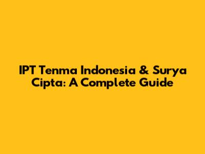 IPT Tenma Indonesia & Surya Cipta: A Complete Guide