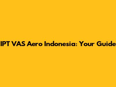 IPT VAS Aero Indonesia: Your Guide