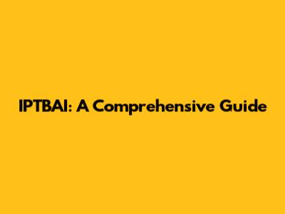 IPTBAI: A Comprehensive Guide
