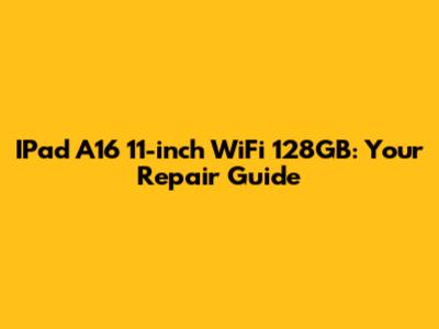 IPad A16 11-inch WiFi 128GB: Your Repair Guide