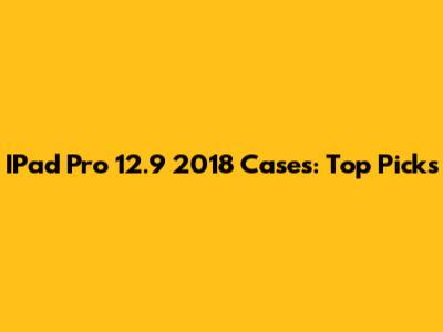 IPad Pro 12.9" 2018 Cases: Top Picks