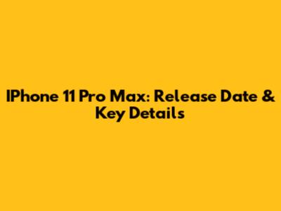 IPhone 11 Pro Max: Release Date & Key Details