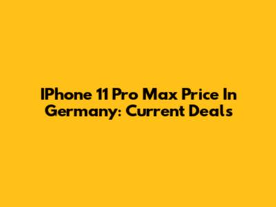 IPhone 11 Pro Max Price In Germany: Current Deals