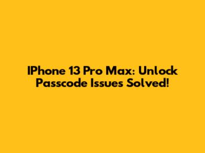 IPhone 13 Pro Max: Unlock Passcode Issues Solved!