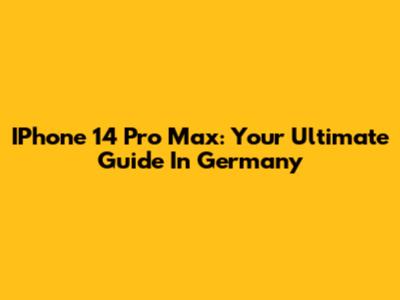 IPhone 14 Pro Max: Your Ultimate Guide In Germany