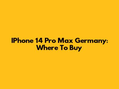 IPhone 14 Pro Max Germany: Where To Buy