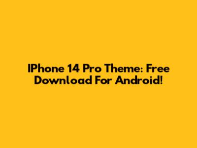 IPhone 14 Pro Theme: Free Download For Android!