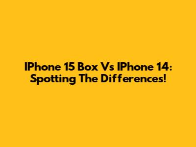 IPhone 15 Box Vs IPhone 14: Spotting The Differences!