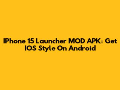 IPhone 15 Launcher MOD APK: Get IOS Style On Android