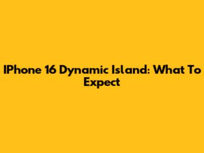 IPhone 16 Dynamic Island: What To Expect