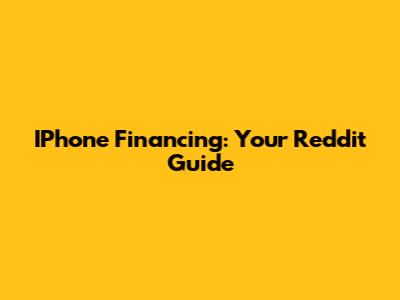 IPhone Financing: Your Reddit Guide