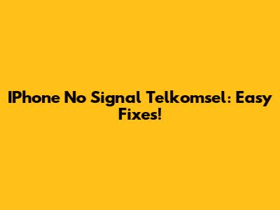 IPhone No Signal Telkomsel: Easy Fixes!