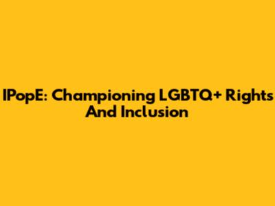 IPopE: Championing LGBTQ+ Rights And Inclusion