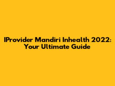 IProvider Mandiri Inhealth 2022: Your Ultimate Guide