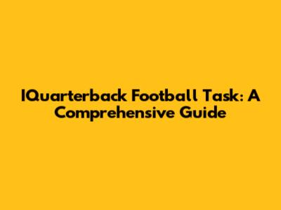 IQuarterback Football Task: A Comprehensive Guide