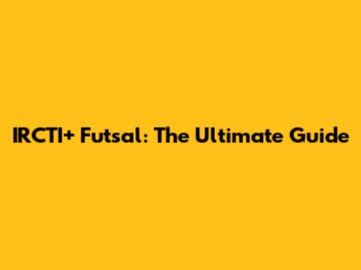 IRCTI+ Futsal: The Ultimate Guide