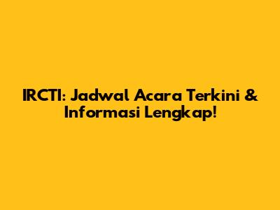 IRCTI: Jadwal Acara Terkini & Informasi Lengkap!