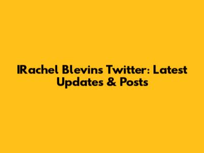 IRachel Blevins Twitter: Latest Updates & Posts