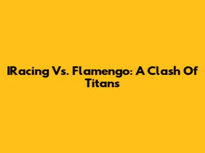 IRacing Vs. Flamengo: A Clash Of Titans