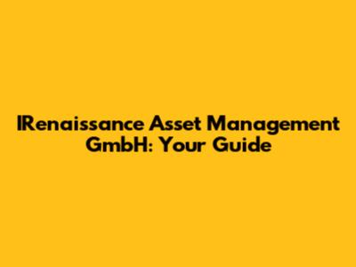 IRenaissance Asset Management GmbH: Your Guide