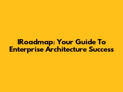IRoadmap: Your Guide To Enterprise Architecture Success