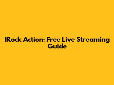 IRock Action: Free Live Streaming Guide