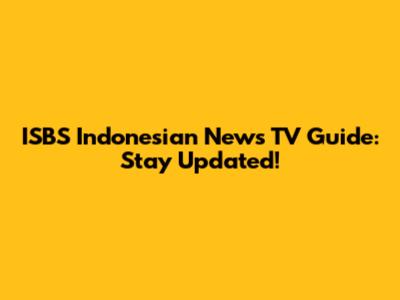 ISBS Indonesian News TV Guide: Stay Updated!